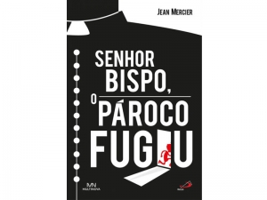 Livro &quot;Senhor Bispo, o pároco fugiu&quot;